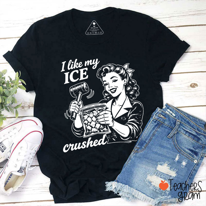 I Like My Ice Crushed Teacher T-Shirt