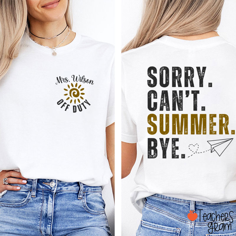Personalized Name Sorry Can't Summer Bye Teacher Two Sided T-Shirt