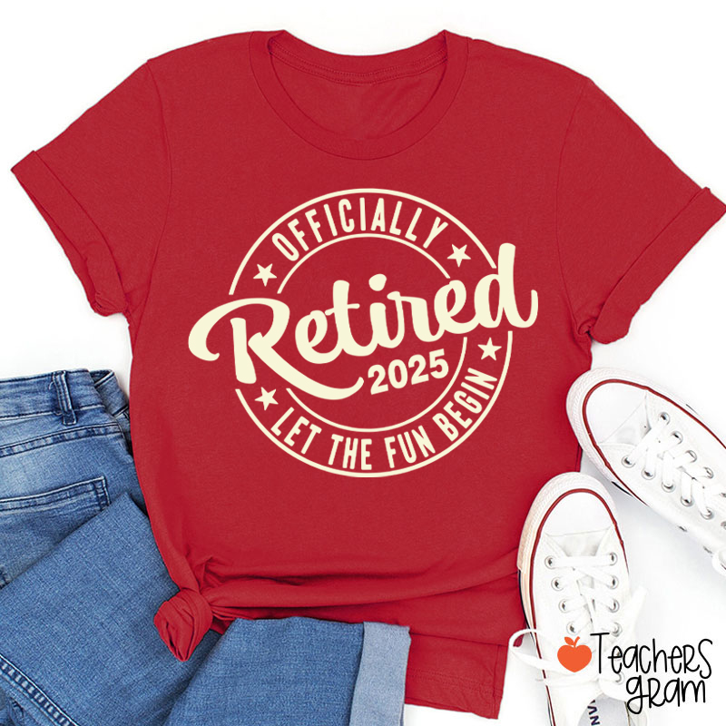 Personalized Year Officially Retired Let The Fun Begin Teacher T-Shirt