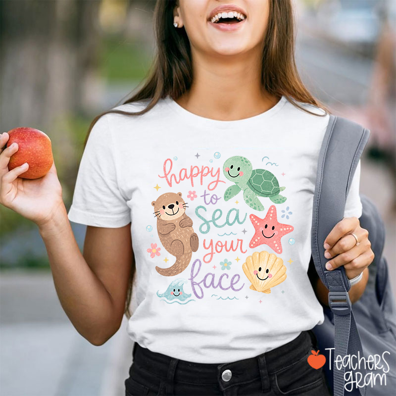 Happy To Sea Your Face Ocean Animal Teacher T-Shirt