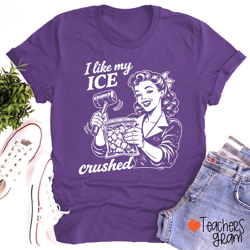 I Like My Ice Crushed Teacher T-Shirt