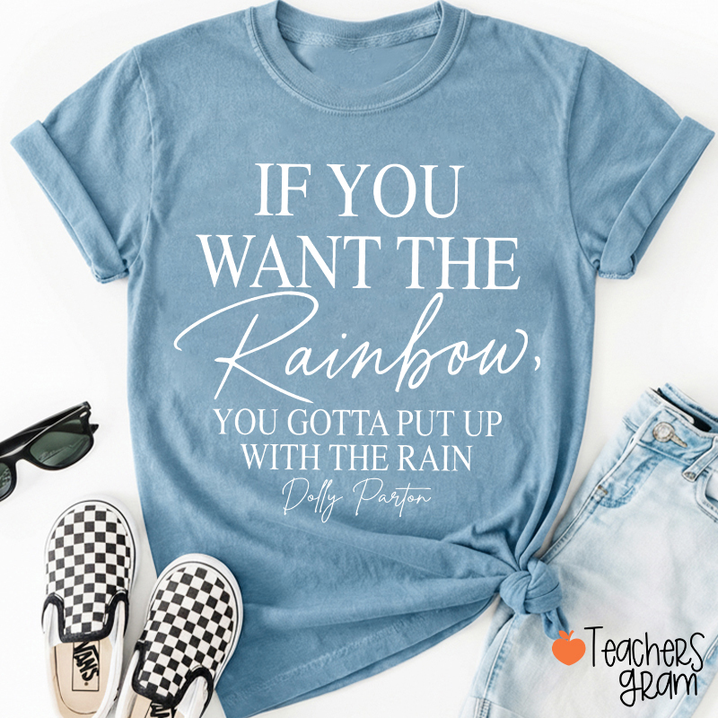 If You Want The Rainbow Teacher T-Shirt