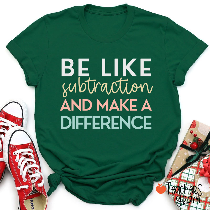 Be Like Subtraction And Make A Difference Teacher T-Shirt