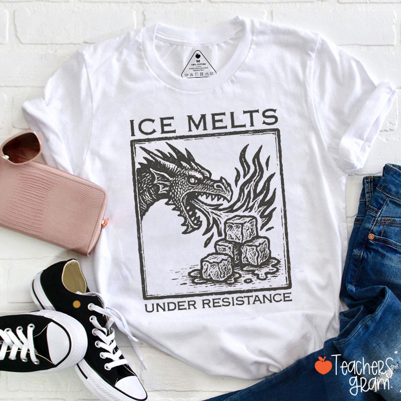 Ice Melts Under Resistance Teacher T-Shirt