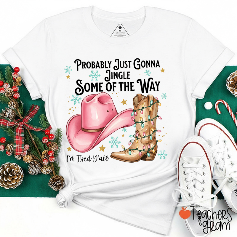 Probably Just Gonna Jingle Some Of The Way Teacher T-Shirt