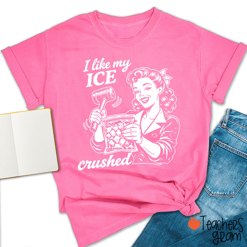 I Like My Ice Crushed Teacher T-Shirt
