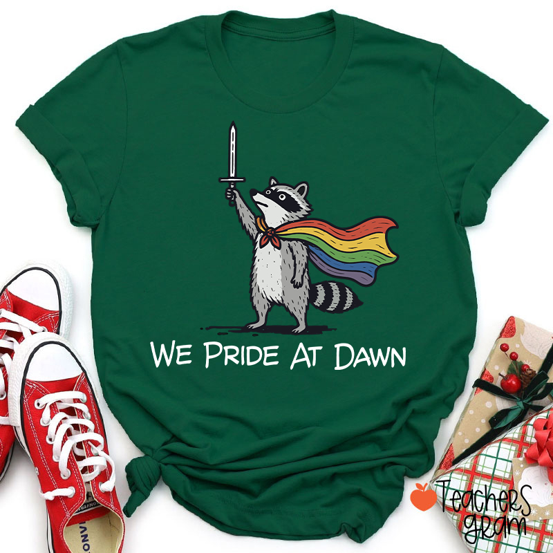 We Pride At Dawn Teacher T-Shirt