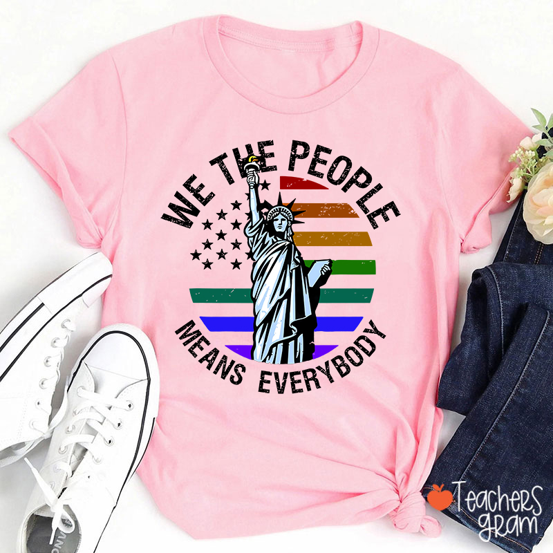 We The People Means Everybody Teacher T-Shirt