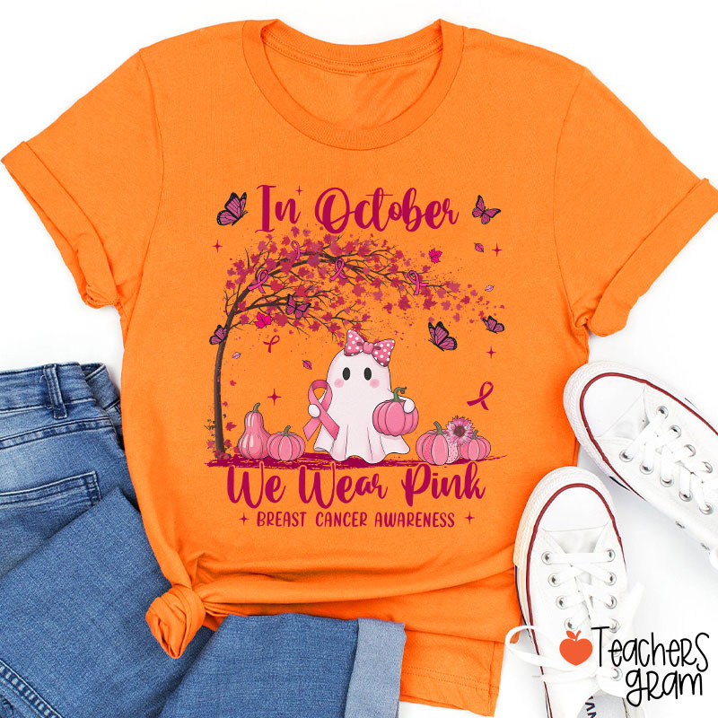 In October We Wear Pink Breast Cancer Awareness Teacher T-Shirt
