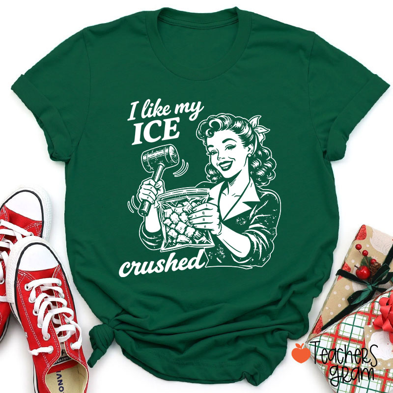 I Like My Ice Crushed Teacher T-Shirt