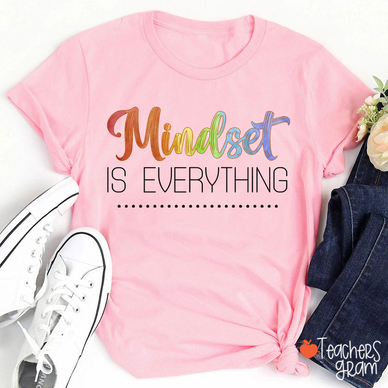 Mindset Is Everything Teacher T-Shirt