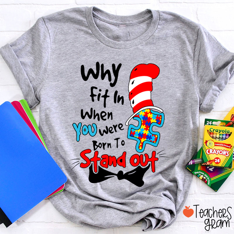 Why Fit In When You Were Born To Stand Out Dr.Seuss Teacher T-Shirt