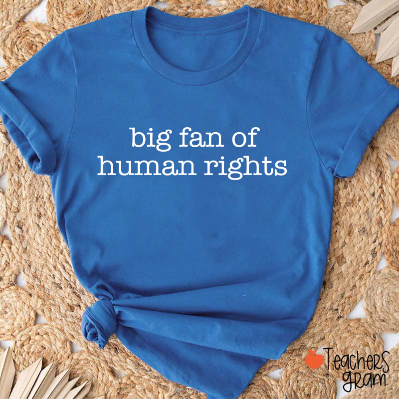 Big Fan Of Human Rights Teacher T-shirt