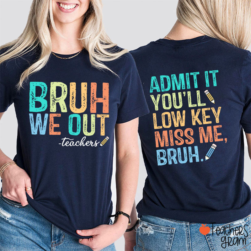 Bruh We Out You'll Low Key Miss Me Teacher Two Sided T-Shirt
