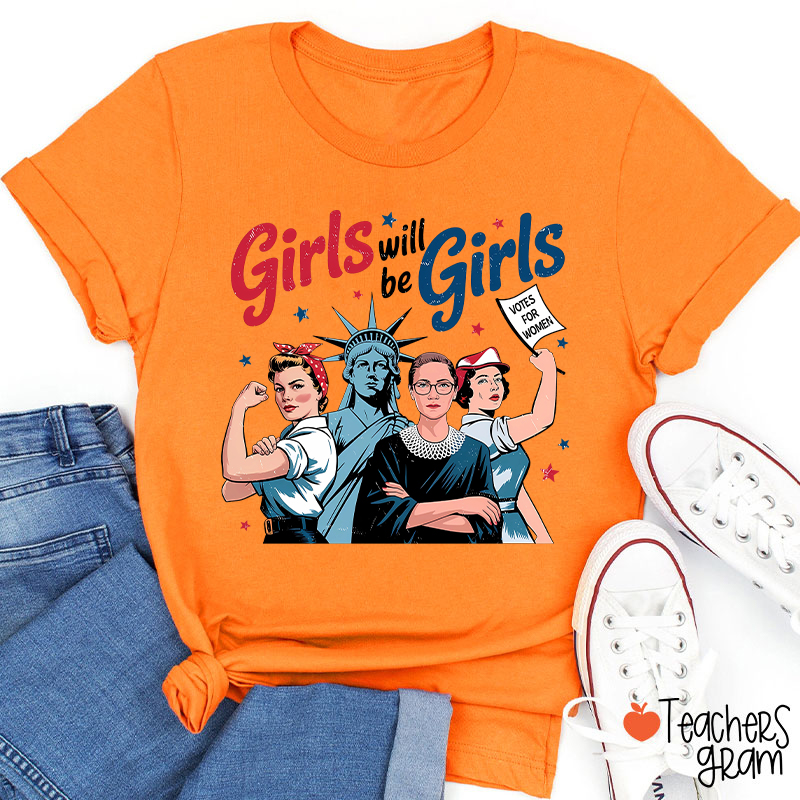 Girls Will Be Girls Women's Rights Teacher T-Shirt