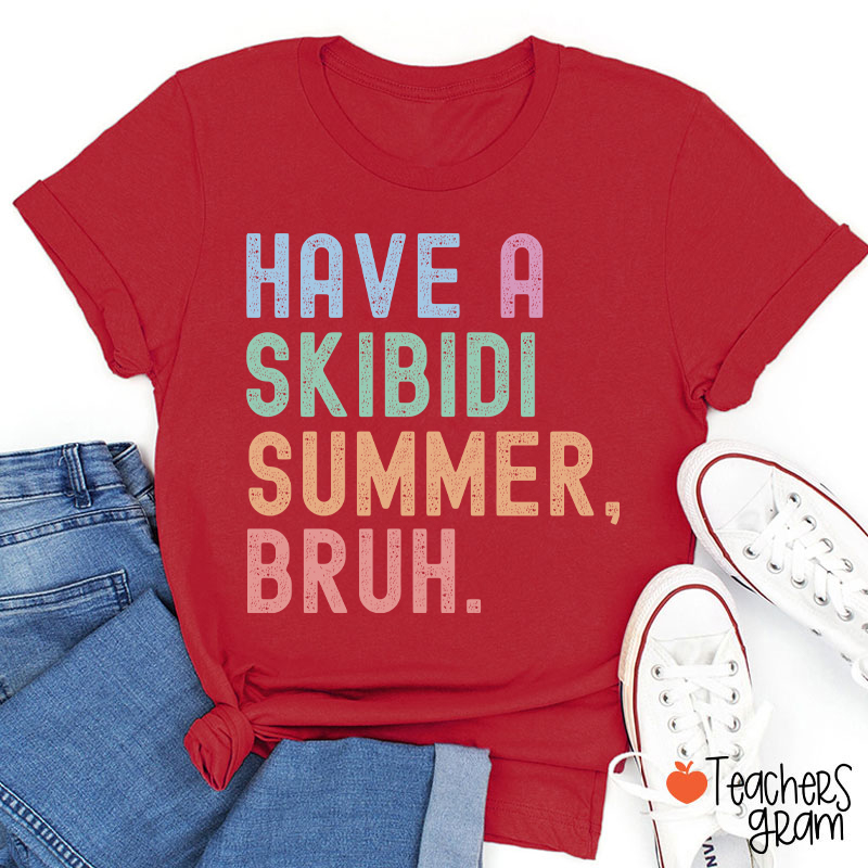 Have A Skibidi Summer Bruh Teacher T-Shirt