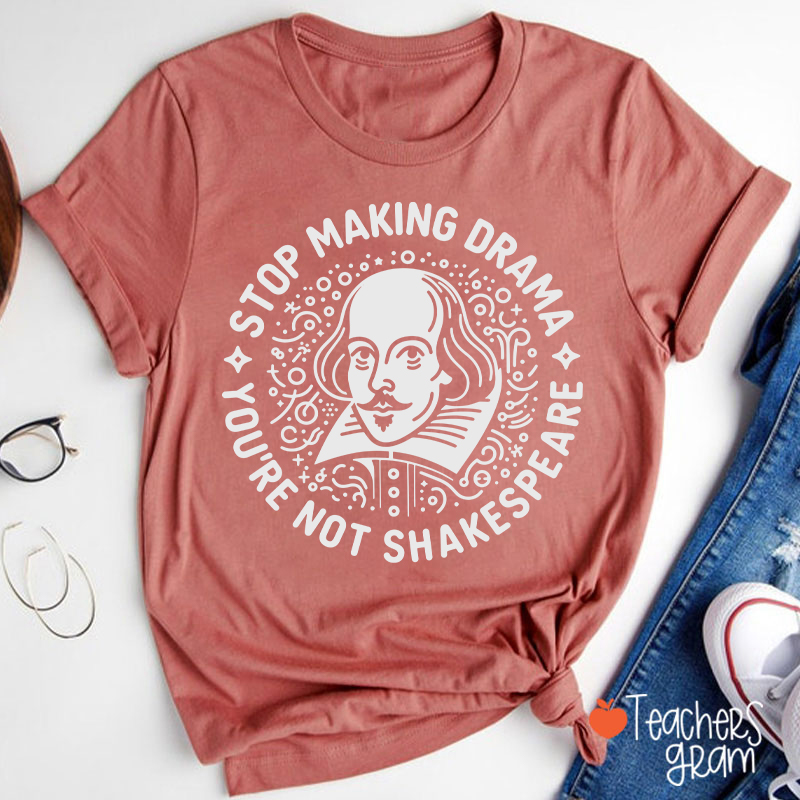 Stop Making Drama Teacher T-Shirt