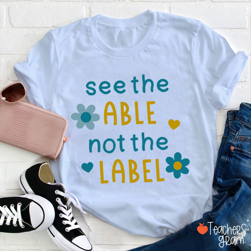 See The Able Not The Label Down Syndrome Teacher T-Shirt