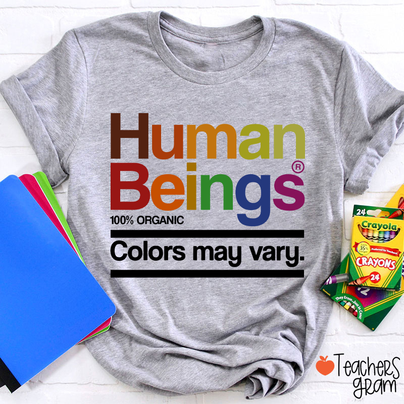 Human Beings Colors May Vary Teacher T-Shirt