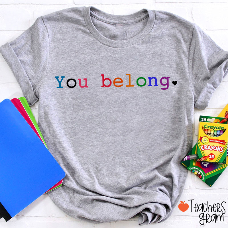 You Belong Teacher T-Shirt