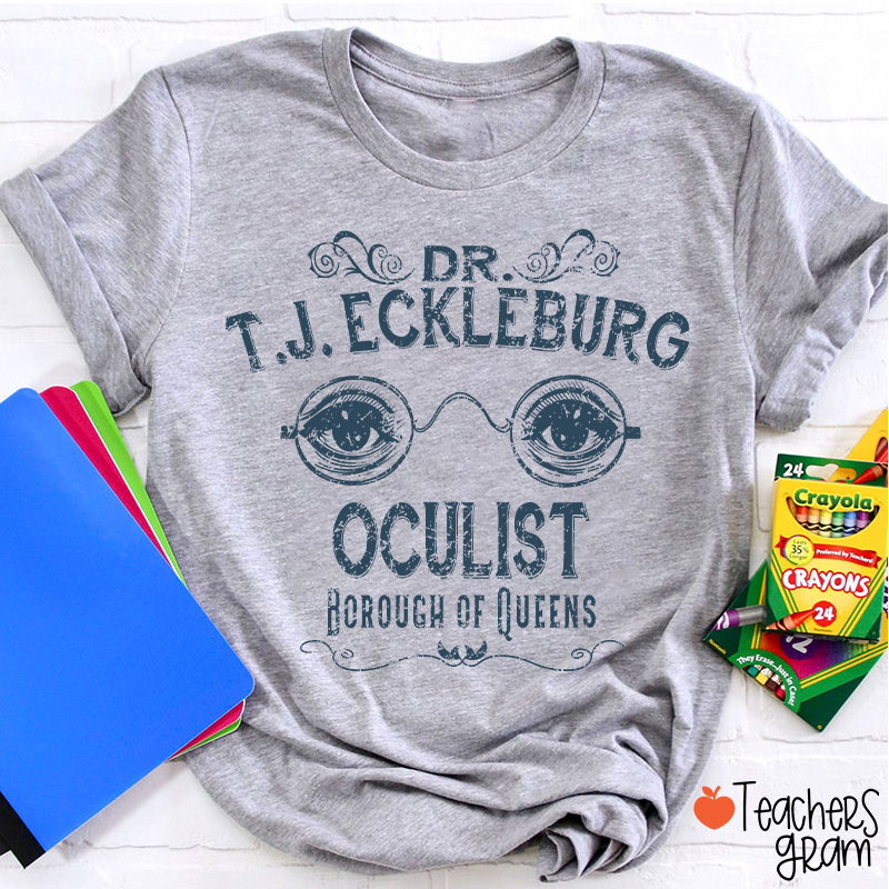 Dr. T.J. Eckleburg Oculist Borough Of Queens Teacher T-Shirt