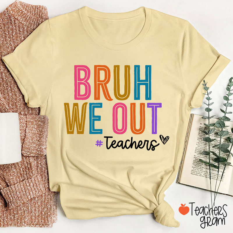 Bruh We Out Last Day Of School Teacher T-Shirt
