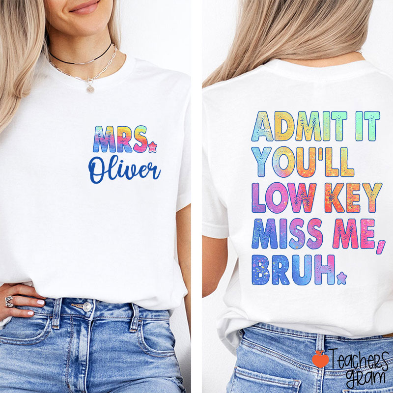 Personalized Name Admit It You'll Low Key Miss Me Teacher Two Sided T-Shirt