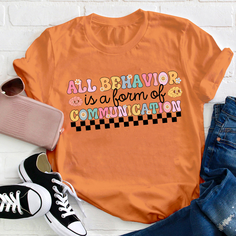 All Behavior Is A Form Of Communication Teacher T-Shirt