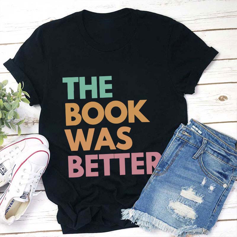 The Book Was Better Happen Teacher T-Shirt