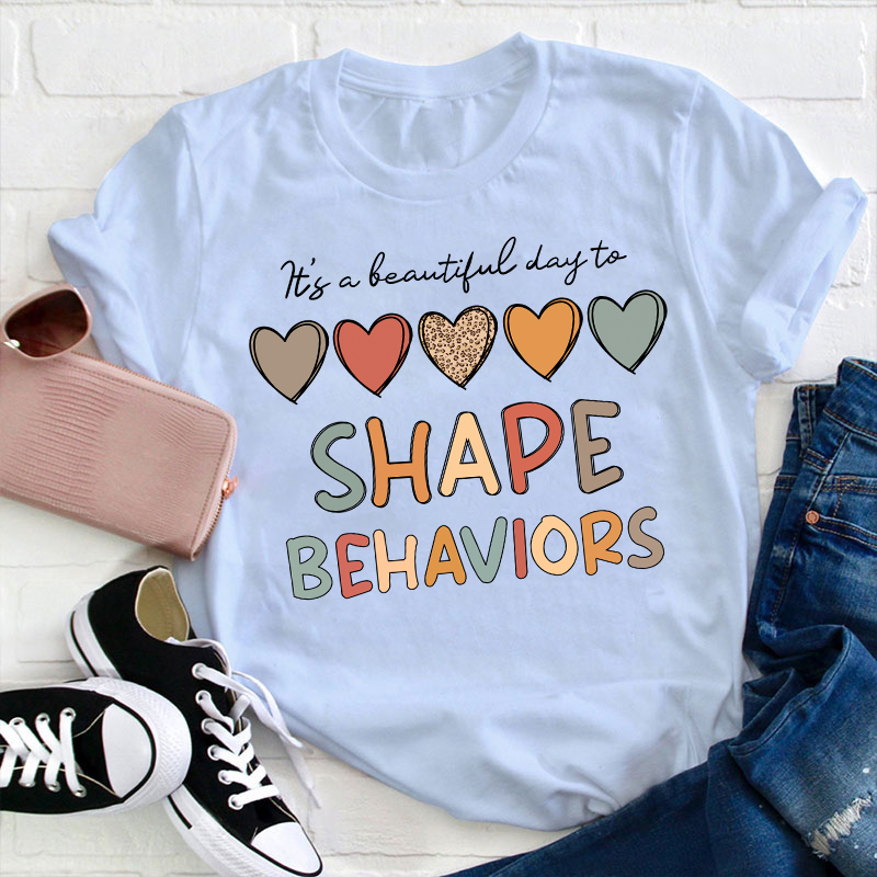 It's A Beautiful Day To Shape Behaviors Teacher T-Shirt