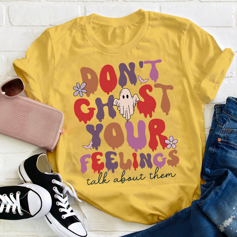 Don't Ghost Your Feelings Talk About Them Teacher T-Shirt