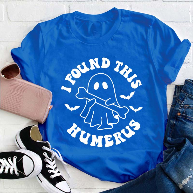 I Found This Humerus Teacher T-Shirt