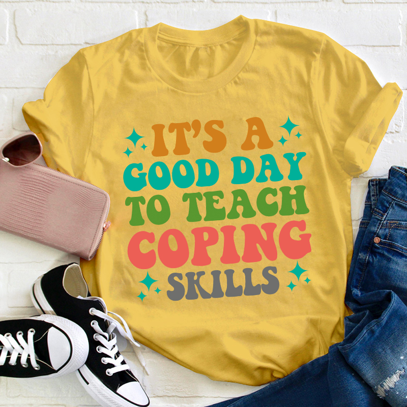 It's A Good Day To Teach Coping Skills Teacher T-Shirt