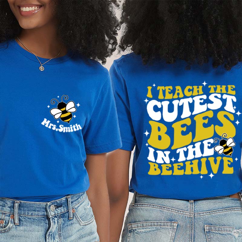 Personalized Name I Teach The Cutest Bees In The Beehive Teacher Two Sided T-Shirt