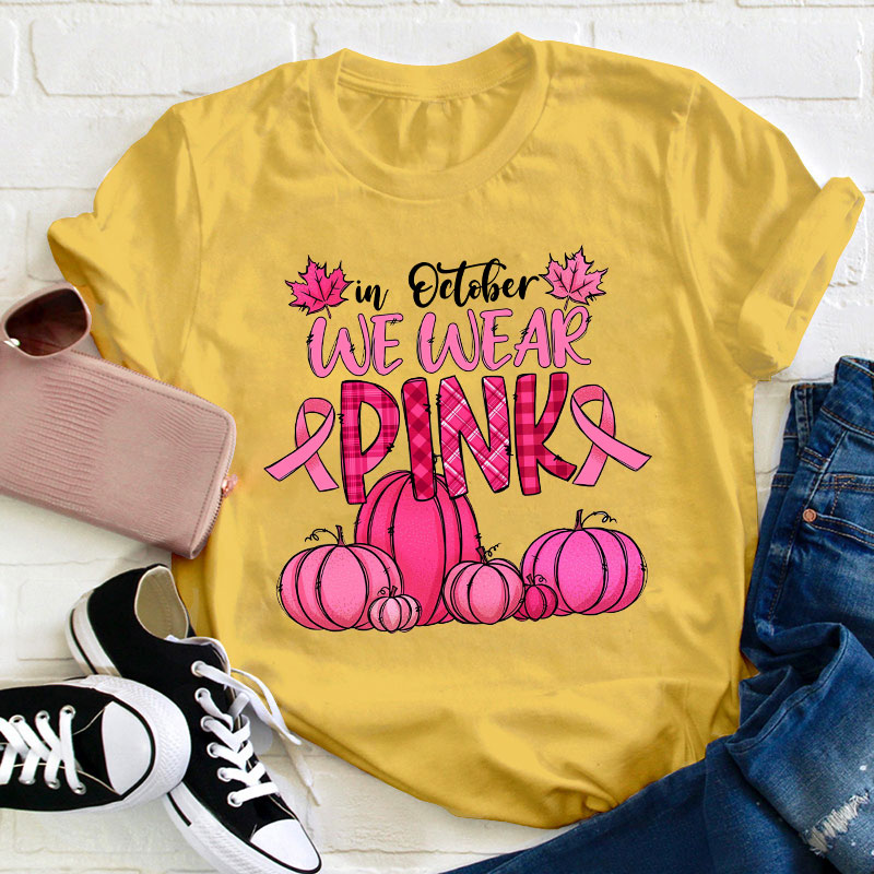In October We Wear Pink Teacher T-Shirt