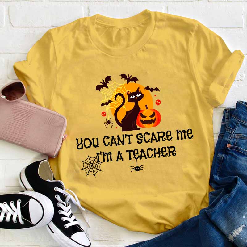 You Can’t Scare Me I’m A  Teacher T-Shirt