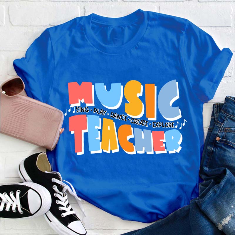 Sing Play Dance Create Explore Teacher T-Shirt
