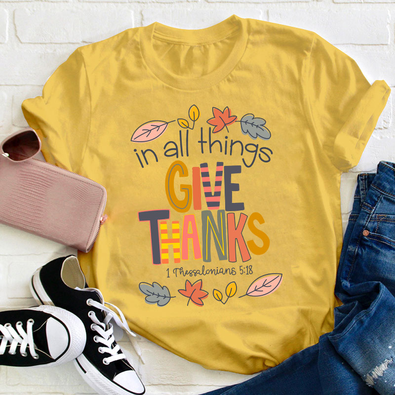 In All Things Give Thanks Teacher T-Shirt