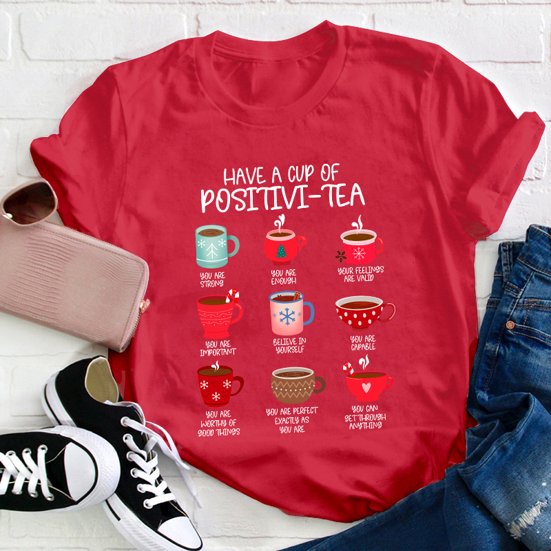 Have A Cup Of Positivi-Tea Teacher T-Shirt