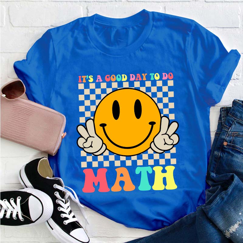 It's A Good Day To Do Math Teacher T-Shirt