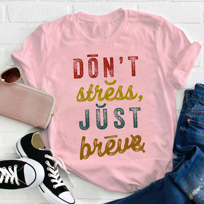 Don't Stress Just Breve Dyslexia Teacher T-Shirt