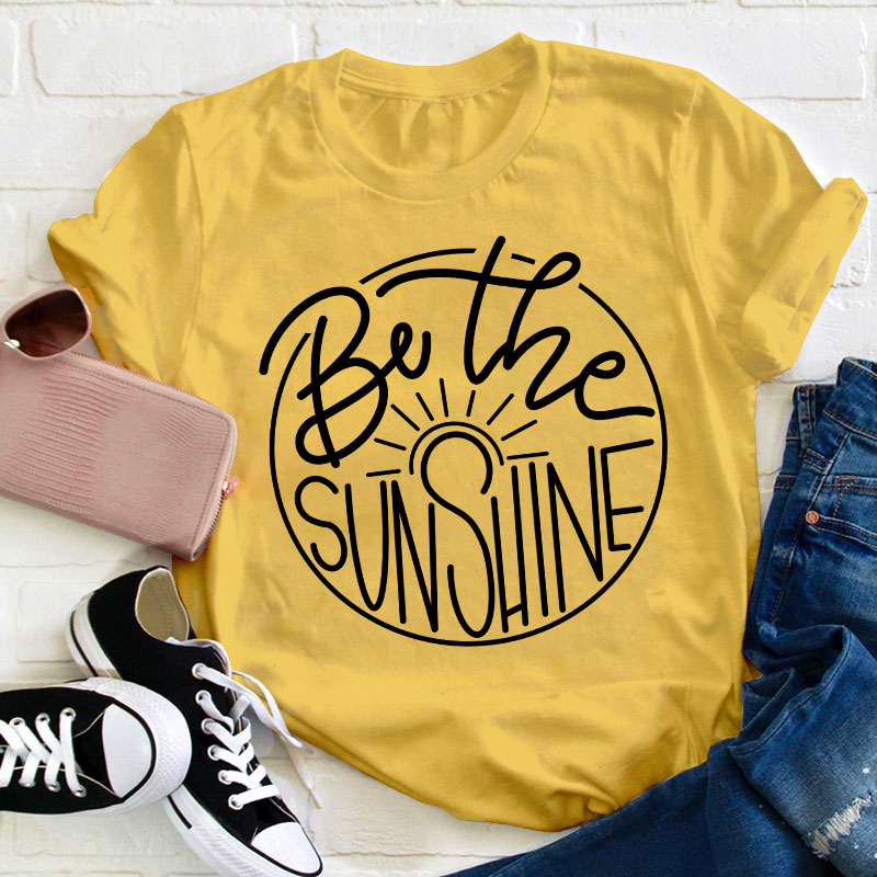 Be The Sunshine Teacher T-Shirt