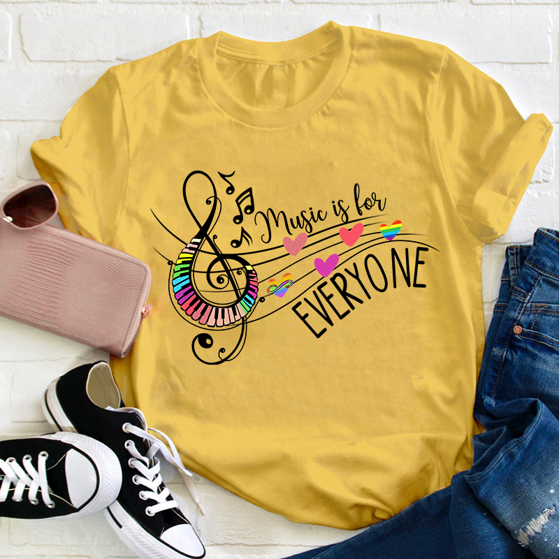 Music Is For Everyone Teacher T-Shirt