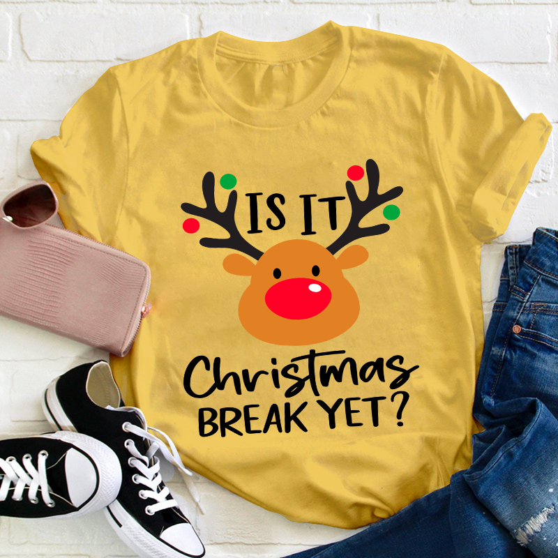 Is It Christmas Break Yet Teacher T-Shirt