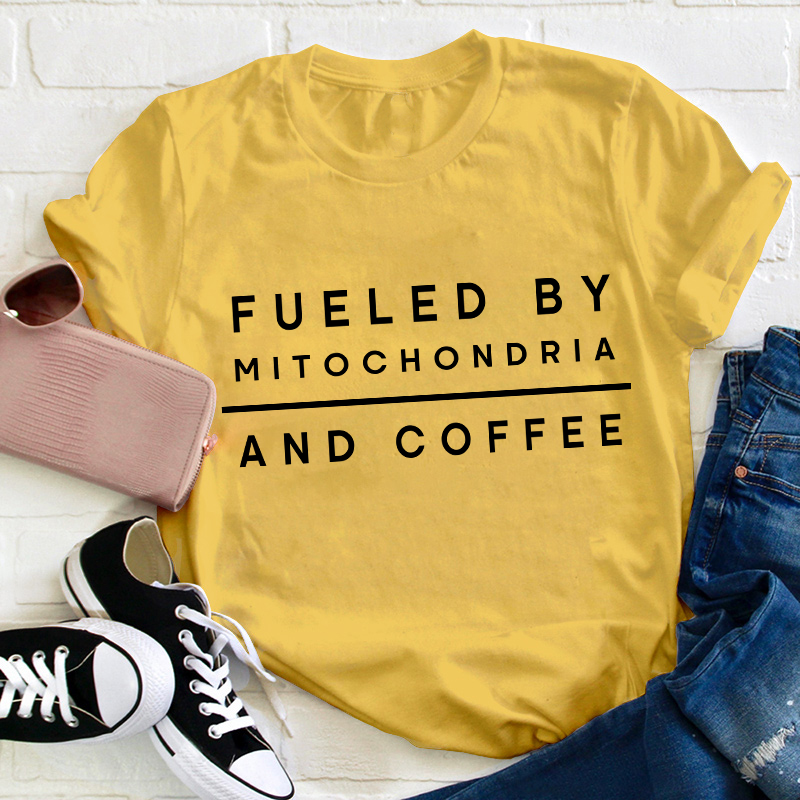 Fueled By Mitochondria And Coffee Teacher T-Shirt