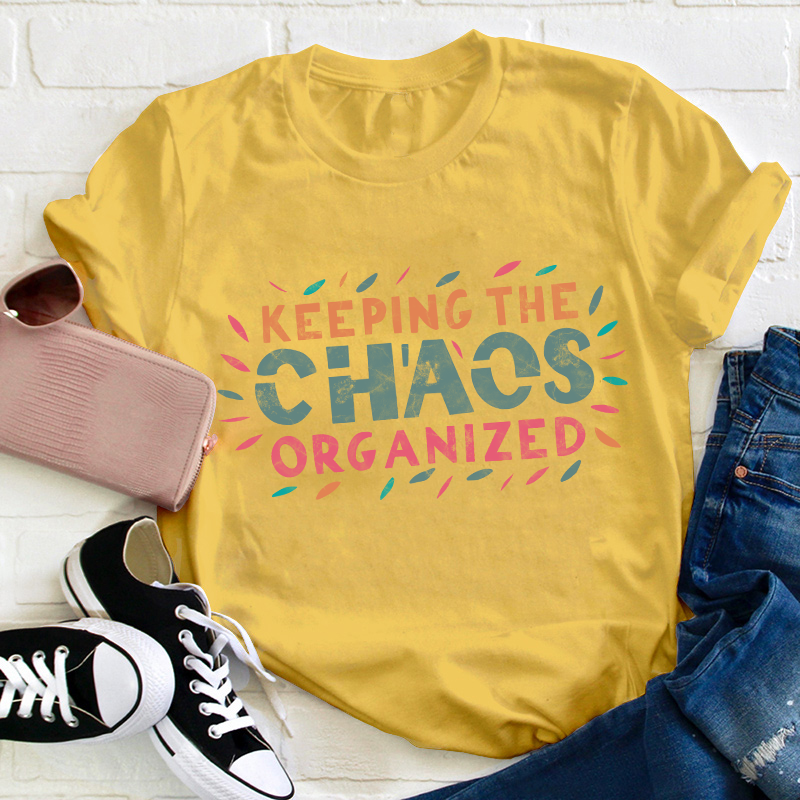 Keeping The Chaos Organized Teacher T-Shirt