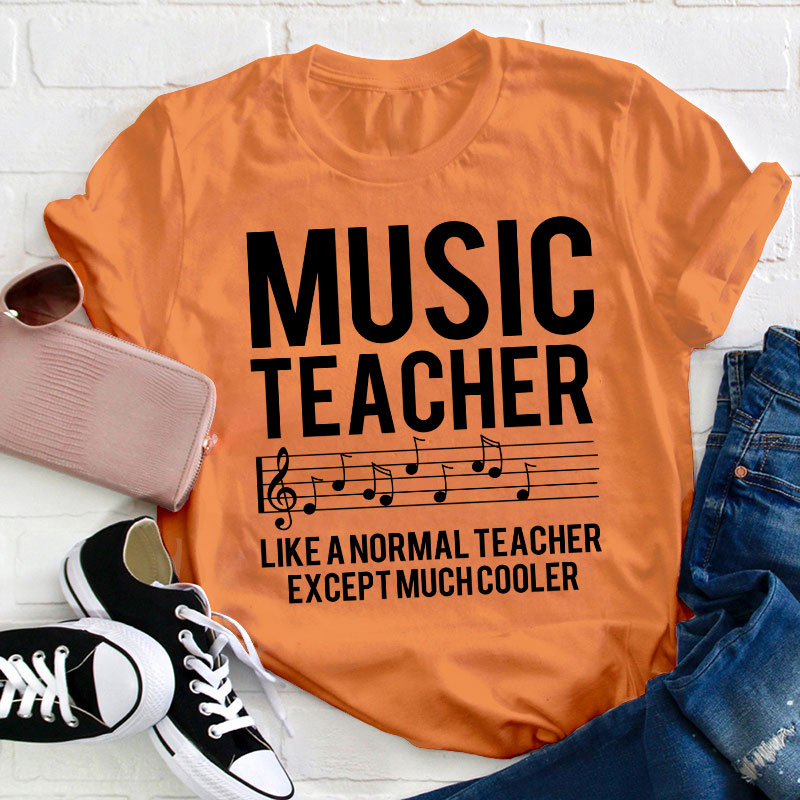 Music Teacher Much Cooler Teacher T-Shirt