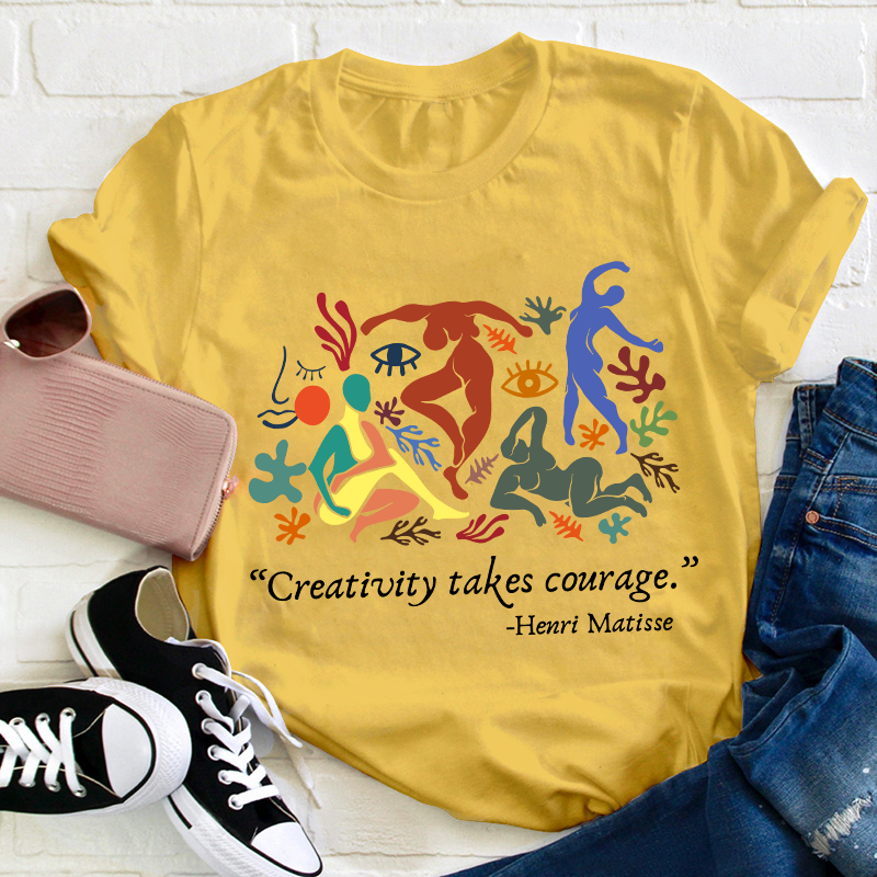 Creativity Takes Courage Teacher T-Shirt