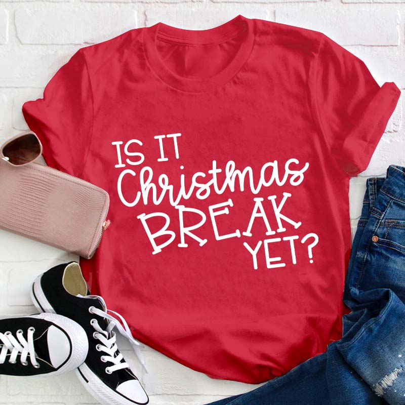 Is It Christmas Break Yet Teacher T-Shirt Sale-Teachersgram