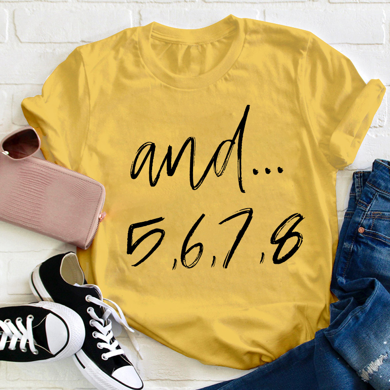 And Five Six Seven Eight Teacher T-Shirt